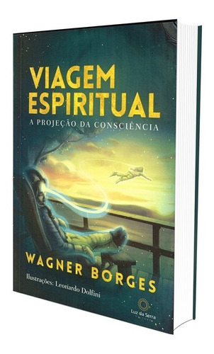 Viagem espiritual: A projeção da consciência, de Borges, Wagner. Luz da Serra Editora Ltda., capa mole em português, 2018