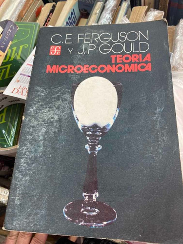 Teoría Microeconomica C E Ferguson Y J P Gould