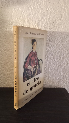 El Tiro De Gracia - Marguerite Yourcenar