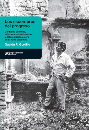 Los Escombros Del Progreso - Gastón Gordillo