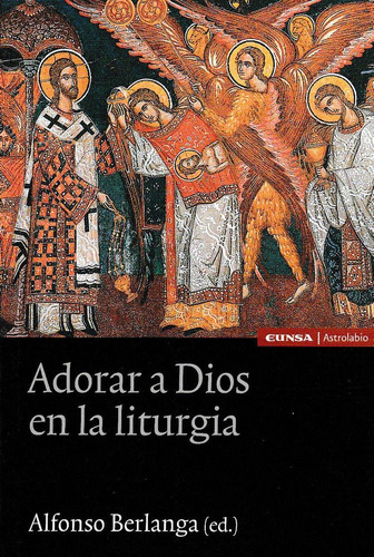 Adorar A Dios En La Liturgia, De Berlanga Gaona, Alfonso. Editorial Eunsa. Ediciones Universidad De Navarra, S.a., Tapa Blanda En Español