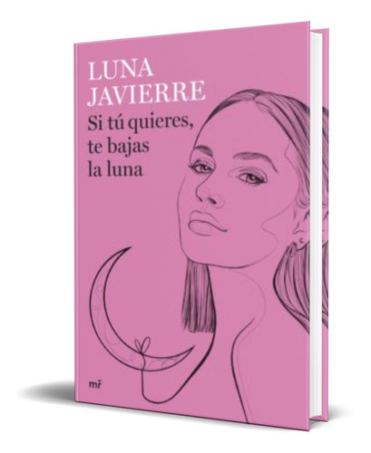 Libro Si Tú Quieres, Te Bajas La Luna [ Luna Javierre ] 