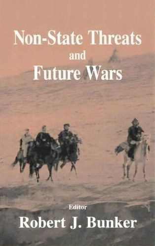 Non-state Threats And Future Wars, De Robert J. Bunker. Editorial Taylor Francis Ltd, Tapa Dura En Inglés