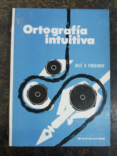 Ortografia Intuitiva * Jose D. Forgione * Kapelusz *