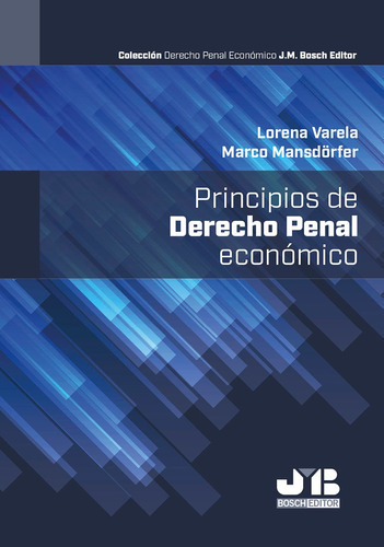 Principios De Derecho Penal Económico, De Lorena Varela Y Marco Mansdörfer. Editorial J.m. Bosch Editor, Tapa Blanda En Español, 2021