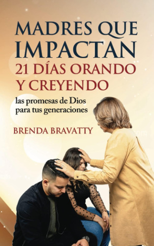 Libro: Madres Que Impactan: 21 Dias Orando Y Creyendo Las Pr