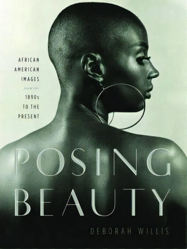 Posing Beauty : African American Images From The 1890s To T, De Deborah Willis. Editorial Ww Norton & Co En Inglés