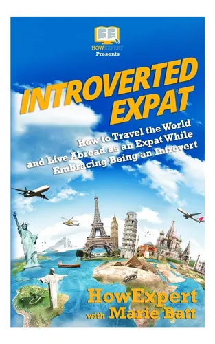 Libro: Expatriado Introvertido: Cómo Viajar Por El Mundo Y V