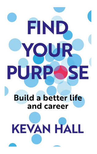 Libro: Encuentre Su Propósito: Construya Una Vida Y Una Carr