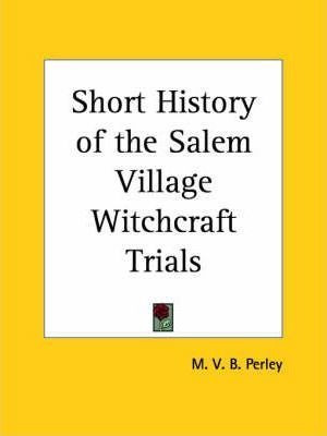 Short History Of The Salem Village Witchcraft Trials (191...