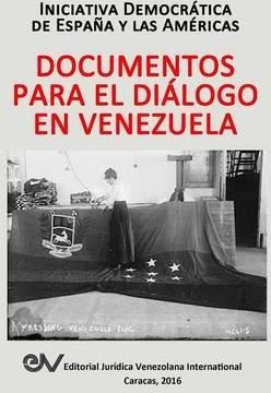 Documentos Para El Dialogo En Venezuela - Iniciativa Demo...