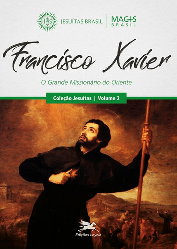 Francisco Xavier: O grande missionário do Oriente, de Programa MAGIS Brasil. Série Jesuítas (2), vol. 2. Editora Associação Nóbrega de Educação e Assistência Social, capa mole em português, 2019