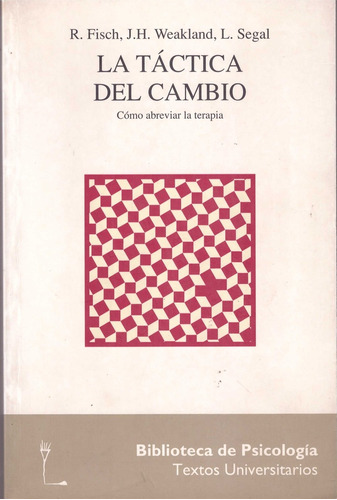 La Táctica Del Cambio: Como Abreviar La Terapia, De Fisch, Weaklan Y Otros. Serie N/a, Vol. Volumen Unico. Editorial Herder, Tapa Blanda, Edición 4 En Español, 2003