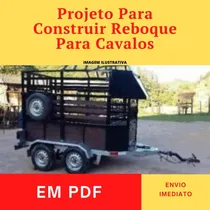 Comprar Projeto Pdf Para Construção Reboque Trailer Para 2 Cavalos