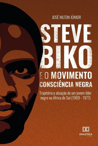 Steve Biko E O Movimento Consciência Negra, De José Nilton Da Silva Júnior. Editorial Dialética, Tapa Blanda En Portugués, 2022