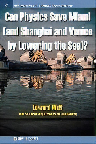 Can Physics Save Miami (and Shanghai And Venice, By Lowering The Sea)?, De Edward Wolf. Editorial Morgan & Claypool Publishers, Tapa Dura En Inglés