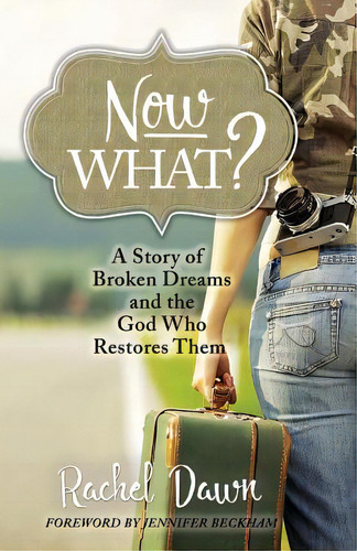Now What?: A Story Of Broken Dreams And The God Who Restores Them, De Beckham, Jennifer. Editorial Lightning Source Inc, Tapa Blanda En Inglés