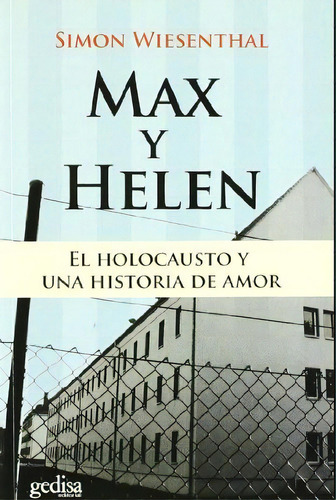 Max y Helen: El holocausto y una historia de amor, de Wiesenthal, Simon. Serie Biografías Editorial Gedisa en español, 2015