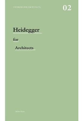 Heidegger For Architects - Adam Sharr&,,