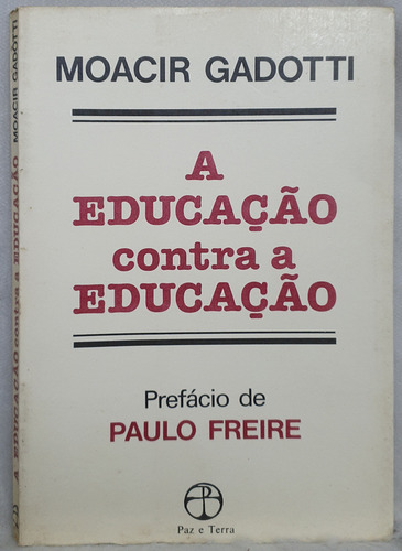 Livro A Educação Contra A Educação - Moacir Gadotti - Editora Paz E Terra (Usado)