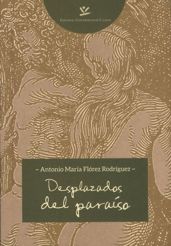 Desplazados Del Paraíso, De Antonio María Flórez. Editorial U. De Caldas, Tapa Blanda, Edición 2015 En Español