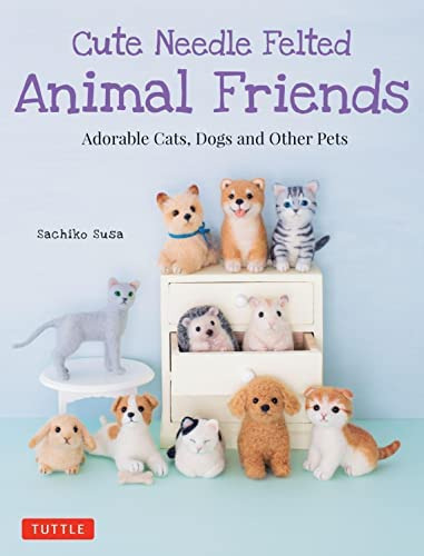 Cute Needle Felted Animal Friends : Adorable Cats, Dogs And Other Pets, De Sachiko Susa. Editorial Tuttle Publishing, Tapa Blanda En Inglés