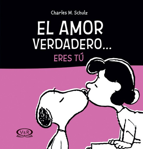 El Amor Verdadero... Eres Tu - Charles M. Schulz