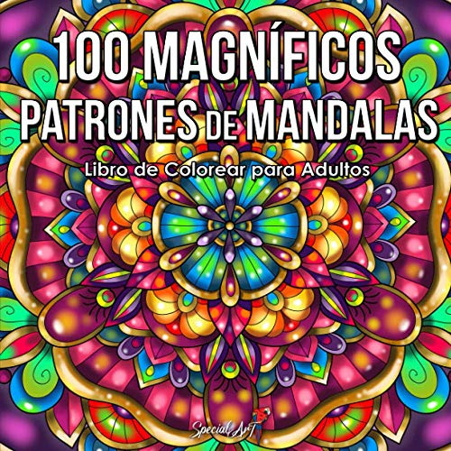 100 Magnificos Patrones De Mandalas: Libro De Colorear Manda