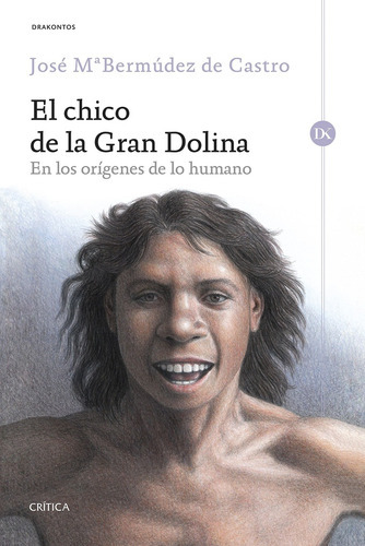 Chico De La Gran Dolina, El, De José María Bermúdez De Castro. Editorial Crítica, Tapa Blanda, Edición 1 En Español