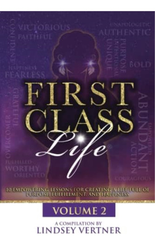 First Class Life - Volume 2: 10 Empowering Lessons For Creating A Life Full Of Purpose, Fulfillment & (first Class Life Series), De Vertner, Lindsey. Editorial Oem, Tapa Blanda En Inglés
