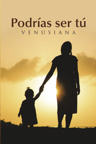 Podrías Ser Tú, De , Venusiana.., Vol. 1.0. Editorial Caligrama, Tapa Blanda, Edición 1.0 En Español, 2015