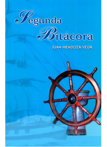 Segunda Bitácora: Segunda Bitácora, de Juan Mendoza-Vega. Serie 9583393129, vol. 1. Editorial Academia Nacional de Medicina, tapa blanda, edición 2006 en español, 2006