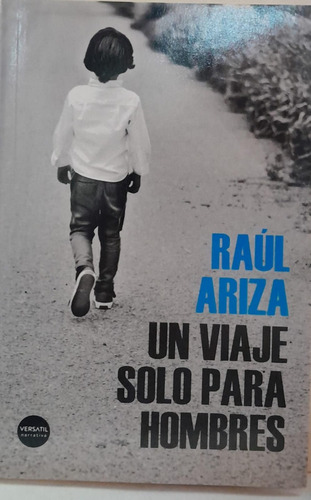 Un Viaje Solo Para Hombres - Raúl Ariz