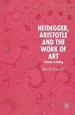 Libro Heidegger, Aristotle And The Work Of Art - Mark Sin...