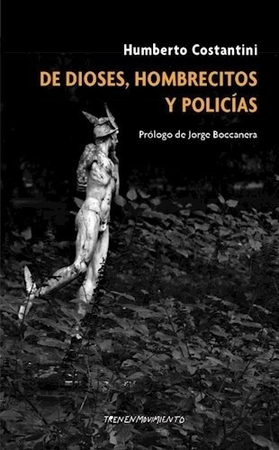 De Dioses, Hombrecitos Y Policías - Costantini, Humberto