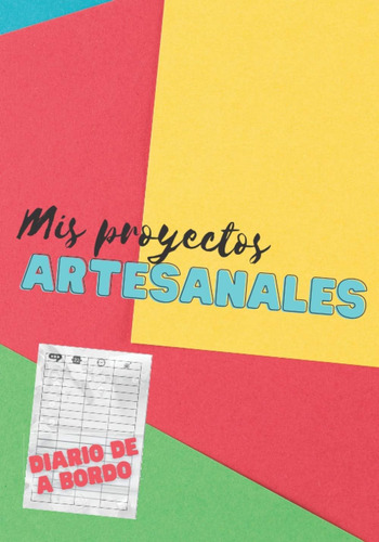 Libro: Mis Proyectos Artesanales: Diario De A Bordo, Cuadern