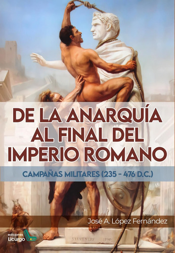 Libro: De La Anarquía Al Final Del Imperio Romano. Lopez Fer
