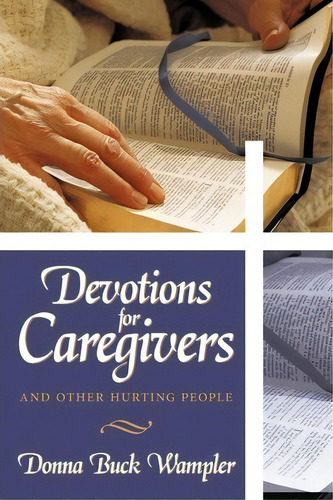 Devotions For Caregivers: And Other Hurting People, De Donna Buck Wampler., Vol. 1. Editorial Authorhouse, Tapa Blanda En Inglés