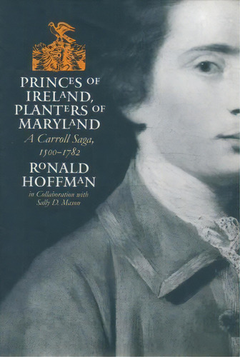 Princes Of Ireland, Planters Of Maryland, De Ronald Hoffman. Editorial University North Carolina Press, Tapa Blanda En Inglés