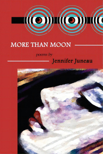 More Than Moon: Poems, De Juneau, Jennifer. Editorial Lightning Source Inc, Tapa Blanda En Inglés