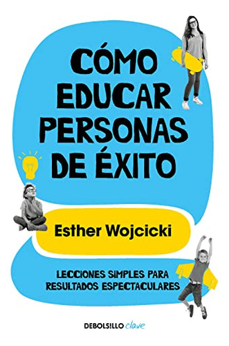 Como Educar Personas De Exito: Lecciones Simples Para Result