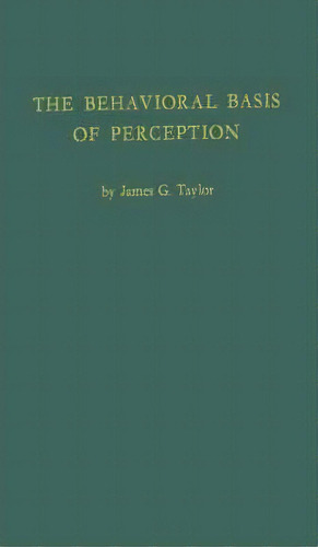 The Behavioral Basis Of Perception, De James Garden Taylor. Editorial Abc-clio, Tapa Dura En Inglés
