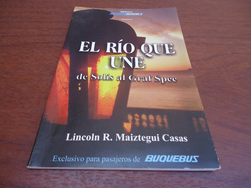 El Río Que Une - De Solís Al Graf Spee -l. R Maiztegui Casas