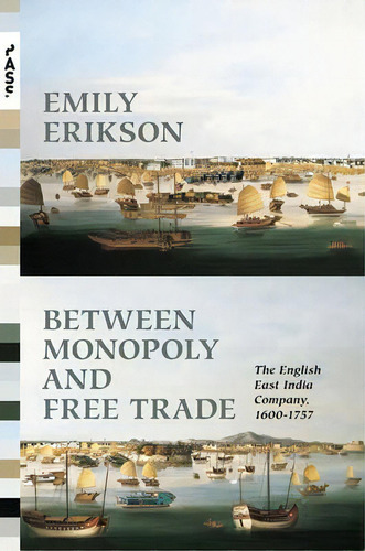 Between Monopoly And Free Trade : The English East India Company, 1600-1757, De Emily Erikson. Editorial Princeton University Press, Tapa Dura En Inglés