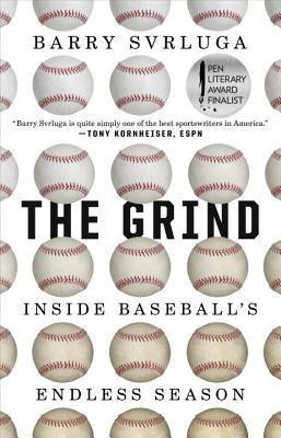 The Grind : Inside Baseball's Endless Season - Barry Svrl...