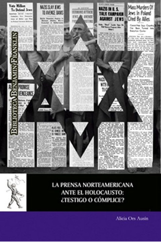 La Prensa Norteamericana Ante El Holocausto. ¿testigo O Cómplice?, De Alicia Ors Ausín. Editorial Espana-silu, Tapa Blanda, Edición 2019 En Español