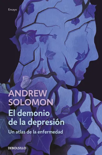 comprar El demonio de la depresión: Un atlas de la enfermedad, de Solomon, Andrew. Ensayo Editorial Debolsillo, tapa blanda en español, 2021