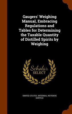 Libro Gaugers' Weighing Manual, Embracing Regulations And...