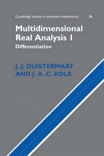 Multidimensional Real Analysis I : Differentiation, De J. J. Duistermaat. Editorial Cambridge University Press, Tapa Dura En Inglés