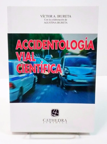 Irureta, Víctor - Accidentología Vial Científica. Nuevo 2017